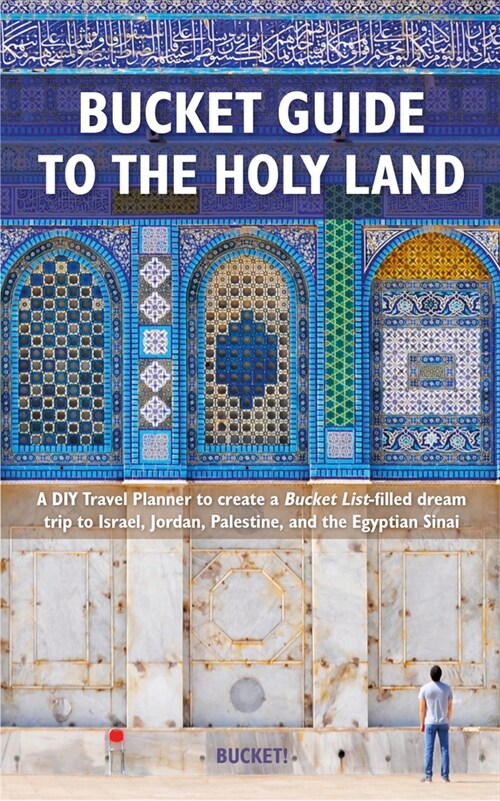Bucket! Guide to the Holy Land : A DIY Travel Planner to create a Bucket List-filled dream trip to Israel, Jordan, Palestine, and the Egyptian Sinai (Paperback)