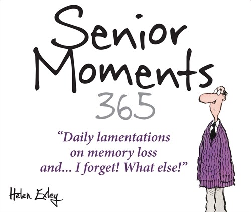 365 Senior Moments: Daily Lamentations on Memory Loss... and I Forget! What Else! (Spiral)