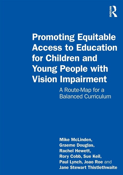 Promoting Equitable Access to Education for Children and Young People with Vision Impairment : A Route-Map for a Balanced Curriculum (Paperback)