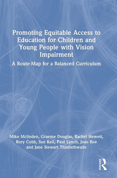 Promoting Equitable Access to Education for Children and Young People with Vision Impairment : A Route-Map for a Balanced Curriculum (Hardcover)
