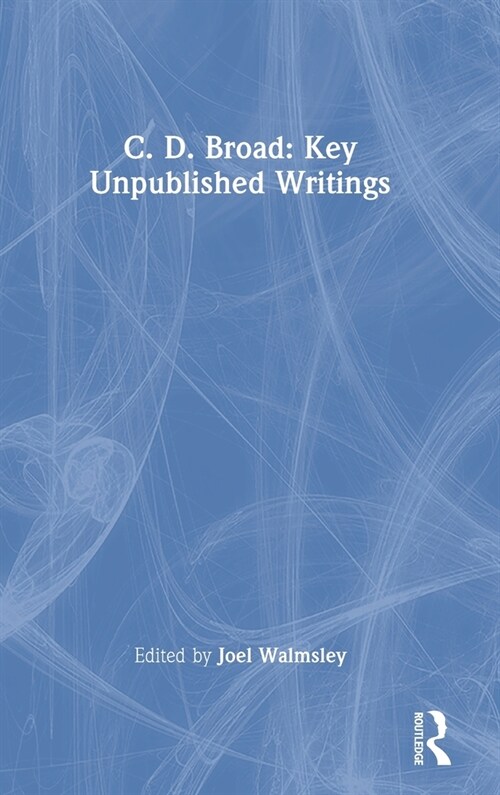 C. D. Broad: Key Unpublished Writings (Hardcover)