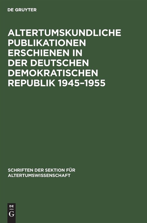 Altertumskundliche Publikationen erschienen in der Deutschen Demokratischen Republik 1945-1955 (Hardcover, Reprint 2021)