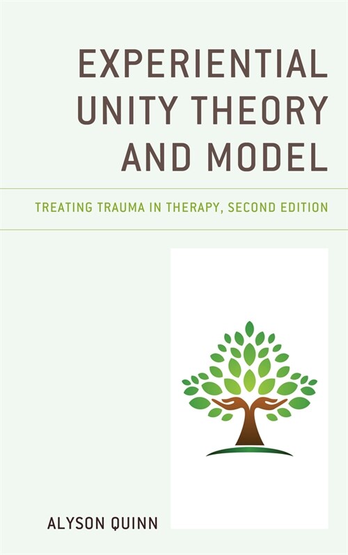 Experiential Unity Theory and Model: Treating Trauma in Therapy (Hardcover, 2)