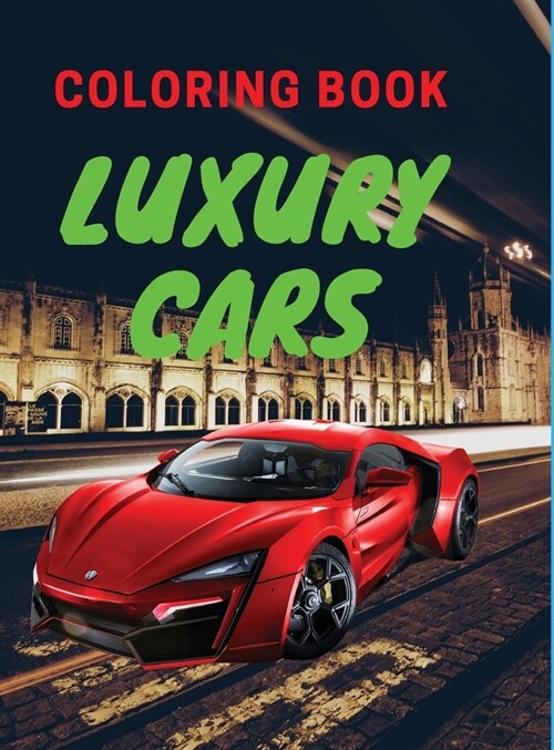 Luxury Cars Coloring Book: Amazing SuperCars Coloring Book For Kids Cars Activity Book For Kids Ages 4-12 (Hardcover)