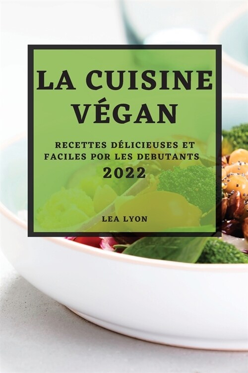 La Cuisine V?an 2022: Recettes D?icieuses Et Faciles Por Les Debutants (Paperback)