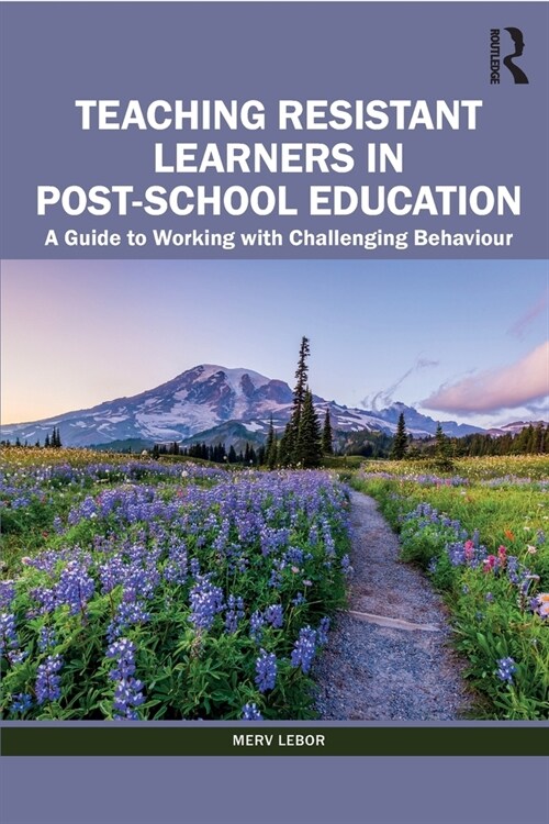 Teaching Resistant Learners in Post-School Education : A Guide to Working with Challenging Behaviour (Paperback)