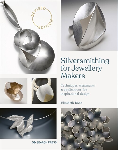 Silversmithing for Jewellery Makers (New Edition) : Techniques, Treatments & Applications for Inspirational Design (Paperback)