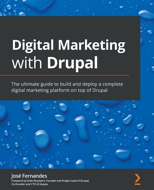 Digital Marketing with Drupal : The ultimate guide to build and deploy a complete digital marketing platform on top of Drupal (Paperback)