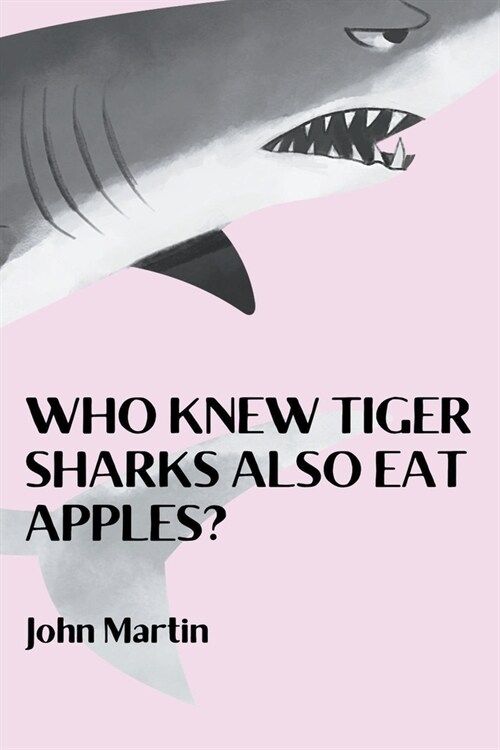 Who Knew Tiger Sharks also Eat Apples? (Paperback)