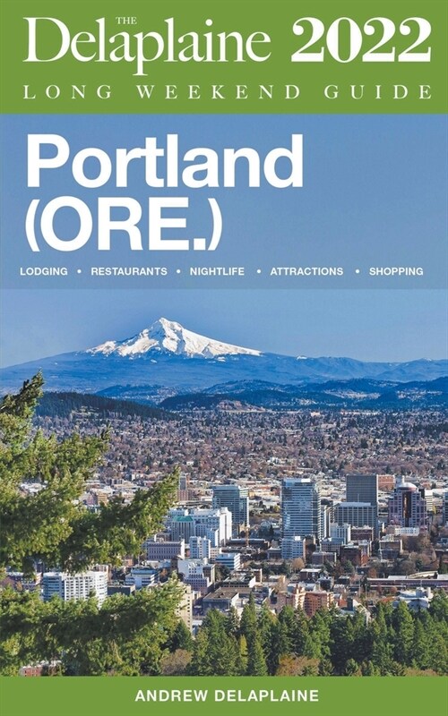 Portland (Ore.) - The Delaplaine 2022 Long Weekend Guide (Paperback)