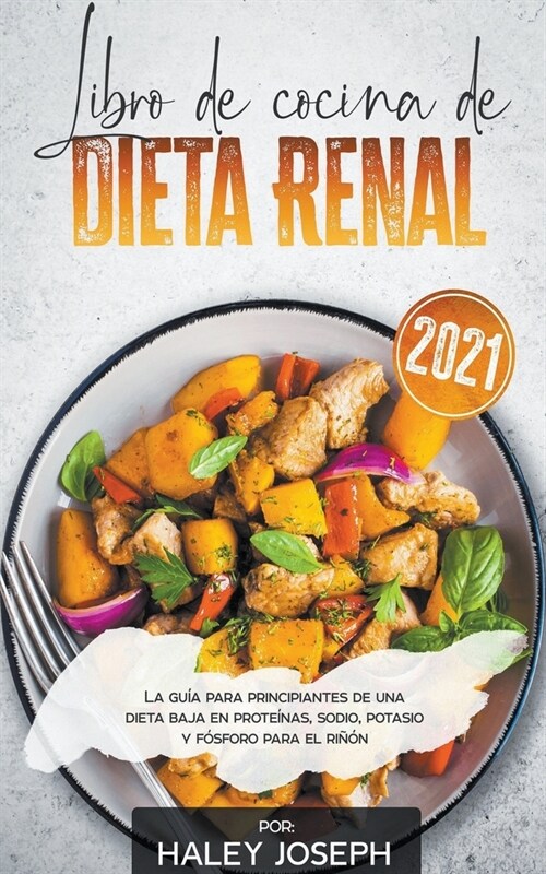 Libro de cocina de dieta renal, La gu? para principiantes de una dieta baja en prote?as, sodio, potasio y f?foro para el ri憎n (Paperback)