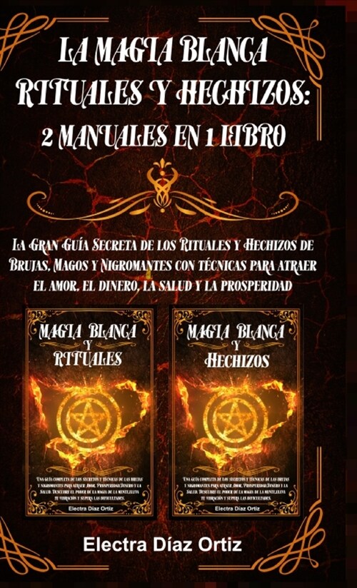 La Magia Blanca Rituales y Hechizos: 2 Manuales en 1 Libro: La Gran Gu? Secreta de los Rituales y Hechizos de Brujas, Magos y Nigromantes con t?nica (Hardcover)