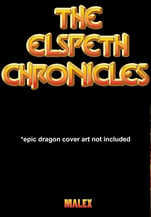 The Elspeth Chronicles *epic dragon art not included (Hardcover)