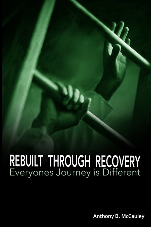 Rebuilt Through Recovery: The Good, The Bad, The Ugly of Recovery Stories (Paperback)