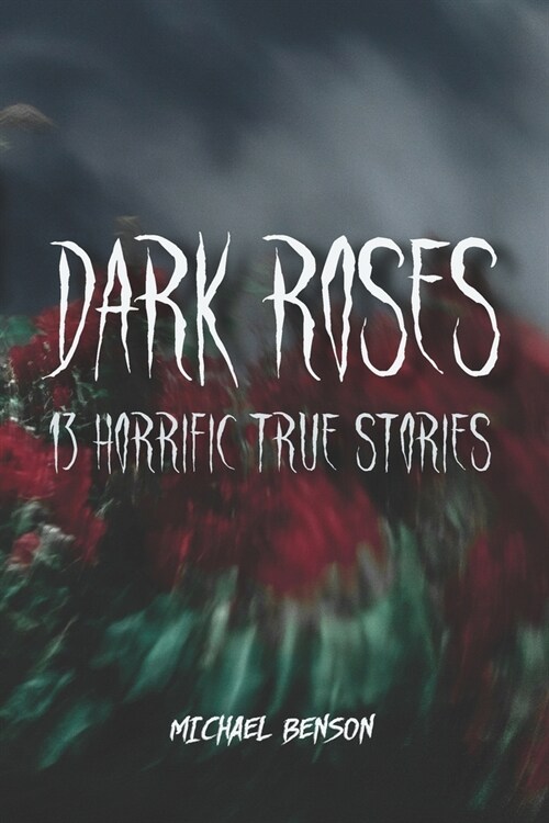 Dark Roses: 13 Horrific True Stories (Paperback)