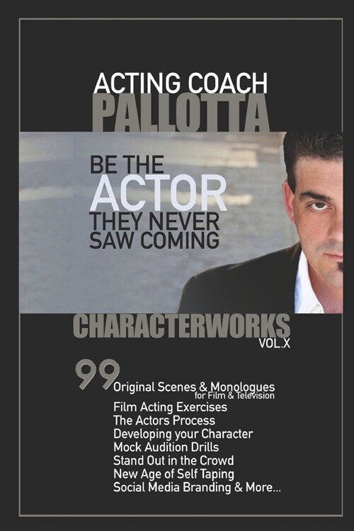 CharacterWorks VOL.X By John Pallotta: Be the Actor They Never Saw Coming (Paperback)