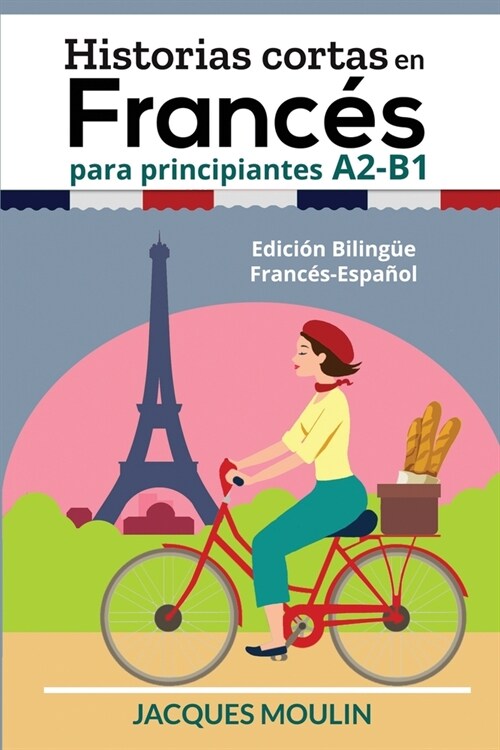 Historias Cortas en Franc? para Principiantes A2-B1: Edici? Biling? Franc?-Espa?l (Paperback)