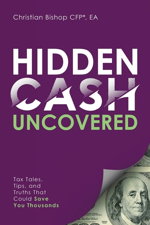 Hidden Cash Uncovered: Tax Tales, Tips, and Truths That Could Save You Thousands (Paperback)