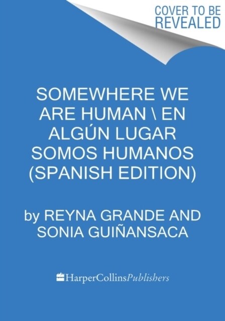 Somewhere We Are Human   Donde Somos Humanos (Spanish Edition): Historias Genuinas Sobre Migraci?, Sobrevivencia Y Renaceres (Paperback)