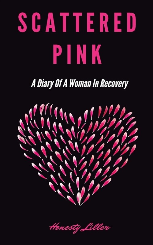 Scattered Pink: A Diary of a Woman in Recovery (Paperback)
