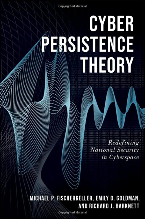 Cyber Persistence Theory: Redefining National Security in Cyberspace (Paperback)