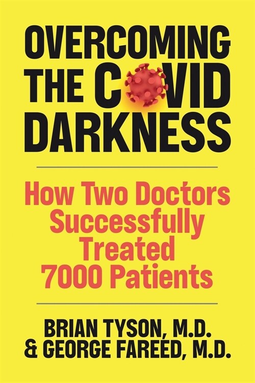 Overcoming the COVID-19 Darkness: How Two Doctors Successfully Treated 7000 Patients (Paperback)
