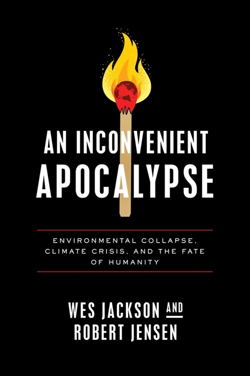 An Inconvenient Apocalypse: Environmental Collapse, Climate Crisis, and the Fate of Humanity (Hardcover)