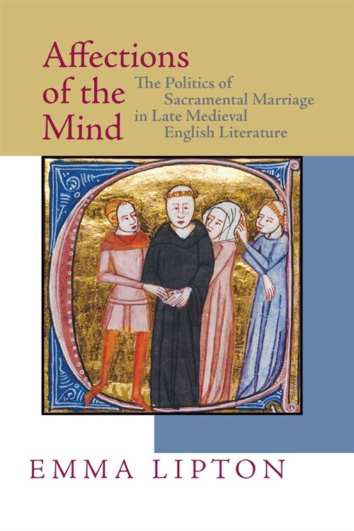 Affections of the Mind: The Politics of Sacramental Marriage in Late Medieval English Literature (Hardcover)