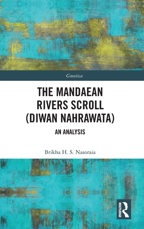 The Mandaean Rivers Scroll (Diwan Nahrawatha) : An Analysis (Hardcover)