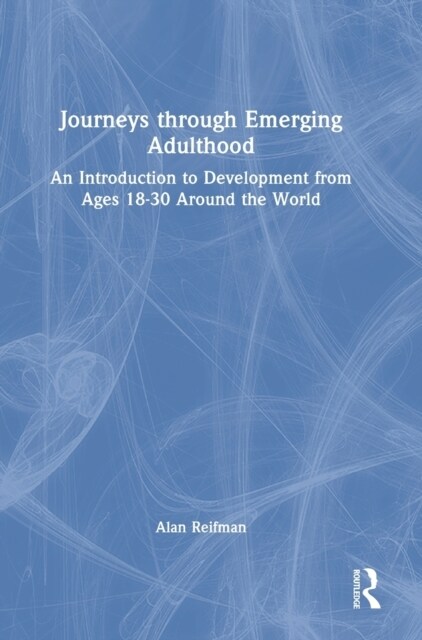 Journeys through Emerging Adulthood : An Introduction to Development from Ages 18-30 Around the World (Hardcover)