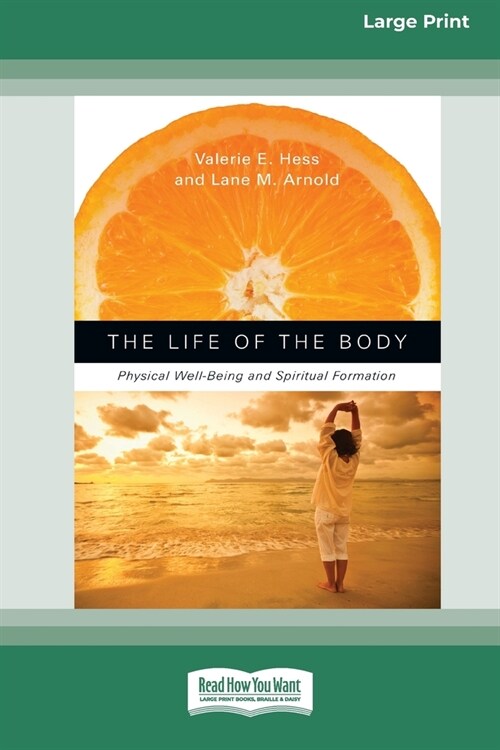 The Life of the Body: Physical Well-Being and Spiritual Formation (16pt Large Print Edition) (Paperback)