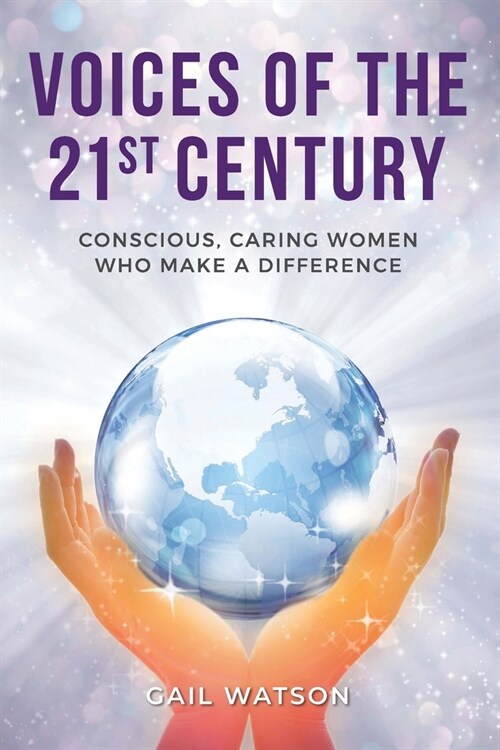 Voices of the 21st Century: Conscious, Caring Women Who Make a Difference (Paperback)