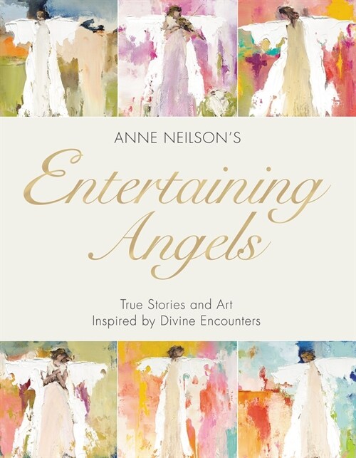 Entertaining Angels: True Stories and Art Inspired by Divine Encounters (Hardcover)