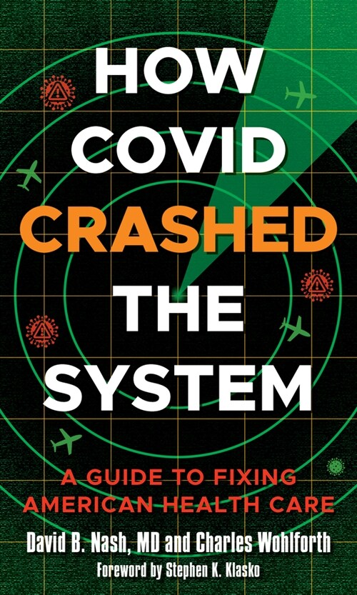 How Covid Crashed the System: A Guide to Fixing American Health Care (Hardcover)