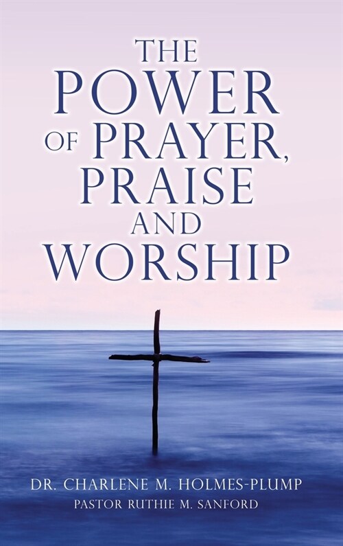 The POWER of PRAYER, PRAISE and WORSHIP (Hardcover)