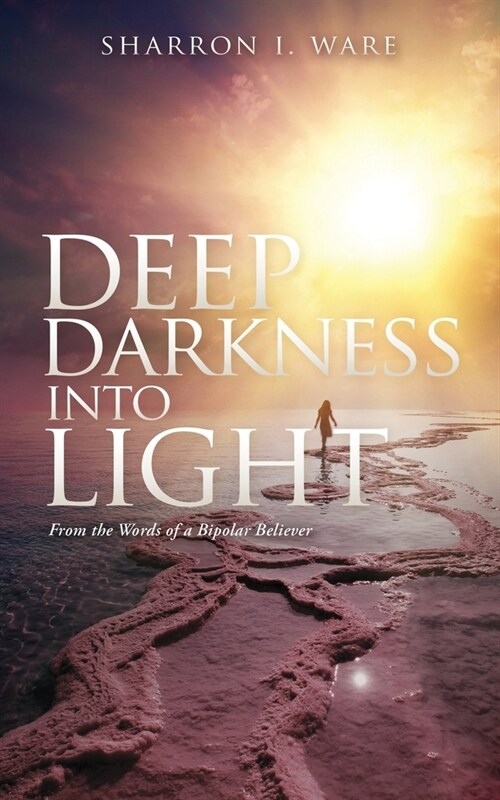 Deep Darkness into Light: From the Words of a Bipolar Believer (Paperback)