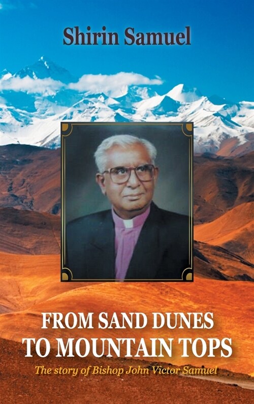 From Sand Dunes to Mountain Tops: The Story of Bishop John Victor Samuel (Hardcover)
