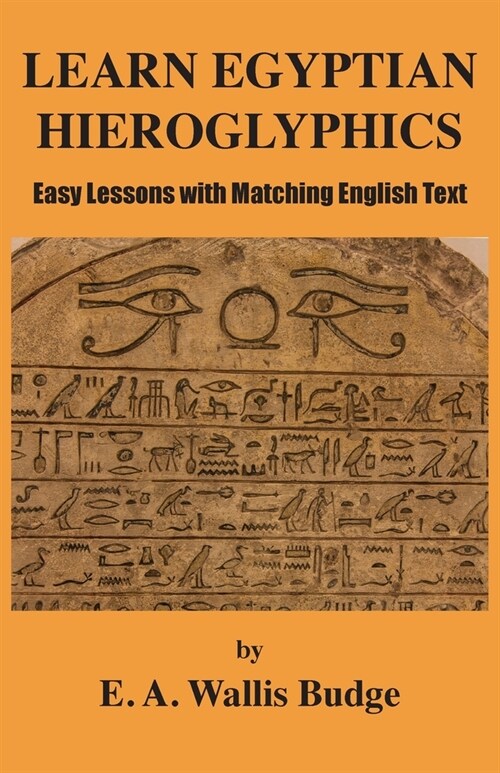 Learn Egyptian Hieroglyphics: Easy Lessons with Matching English Text (Paperback)