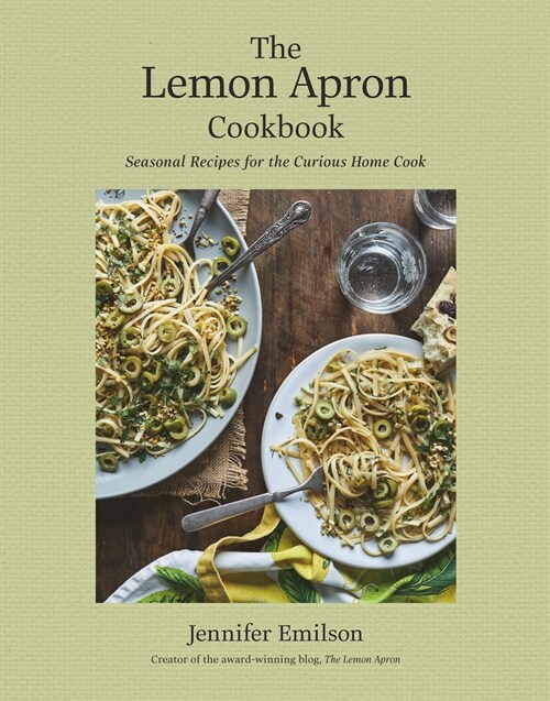 The Lemon Apron Cookbook: Seasonal Recipes for the Curious Home Cook (Hardcover)
