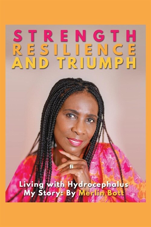 Strength, Resilience and Triumph: Living with Hydrocephalus: My Story (Paperback)