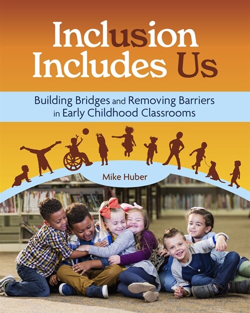 Inclusion Includes Us: Building Bridges and Removing Barriers in Early Childhood Classrooms (Paperback)