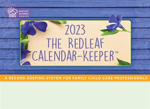 The Redleaf Calendar-Keeper 2023: A Record-Keeping System for Family Child Care Professionals (Spiral)