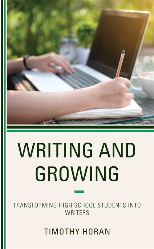 Writing and Growing: Transforming High School Students Into Writers (Paperback)