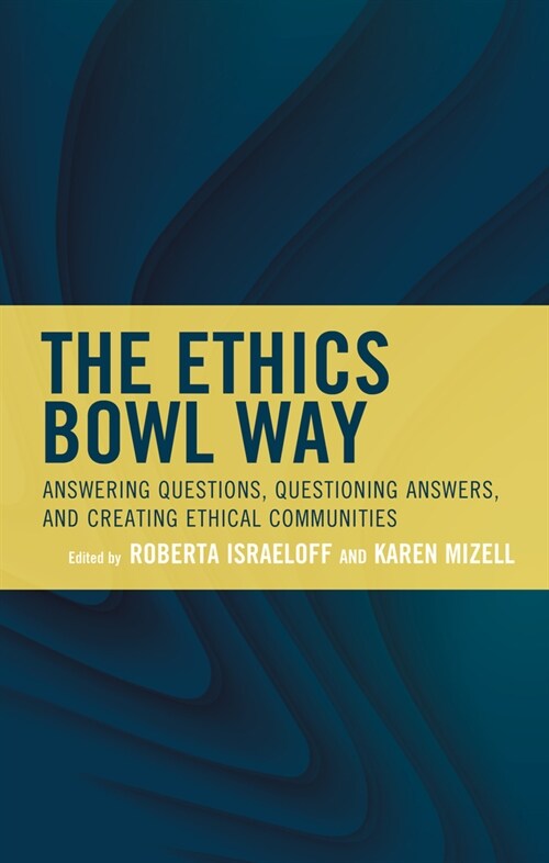 The Ethics Bowl Way: Answering Questions, Questioning Answers, and Creating Ethical Communities (Hardcover)