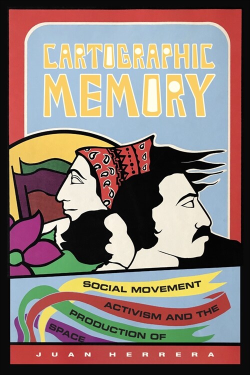 Cartographic Memory: Social Movement Activism and the Production of Space (Hardcover)