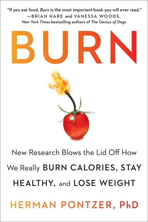 Burn: New Research Blows the Lid Off How We Really Burn Calories, Stay Healthy, and Lose Weight (Paperback)