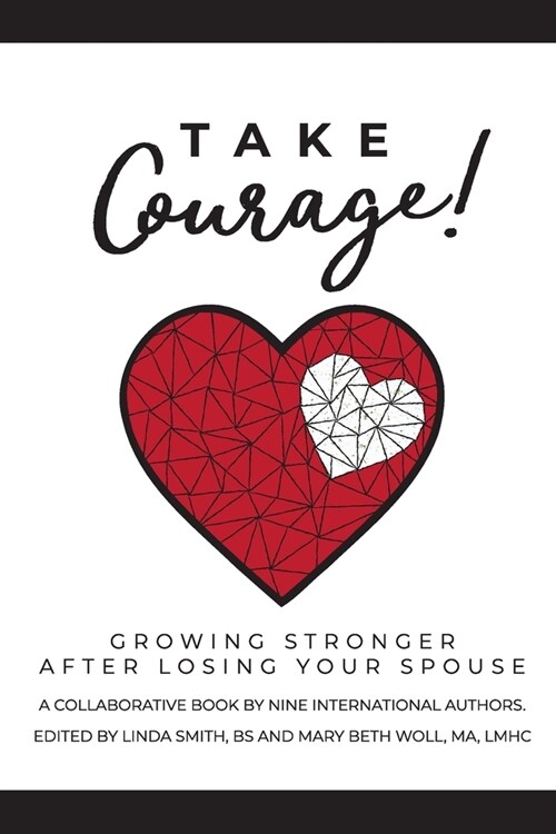 Take Courage!: Growing Stronger after Losing Your Spouse (Paperback)