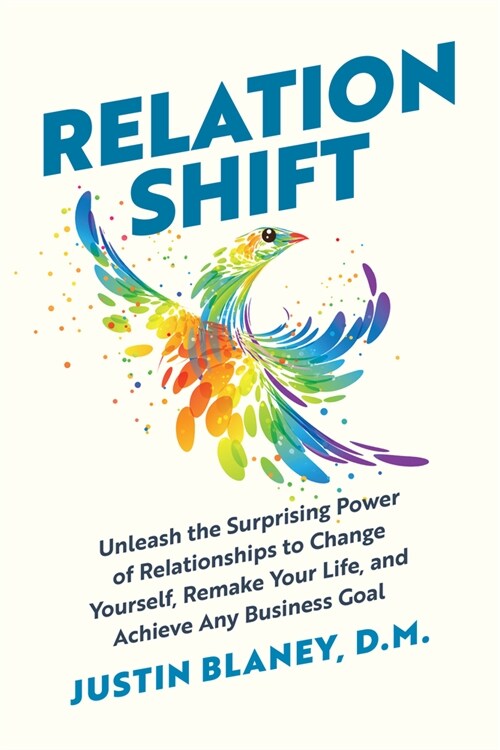 Relationshift: Unleash the Surprising Power of Relationships to Change Yourself, Remake Your Life, and Achieve Any Business Goal (Hardcover)