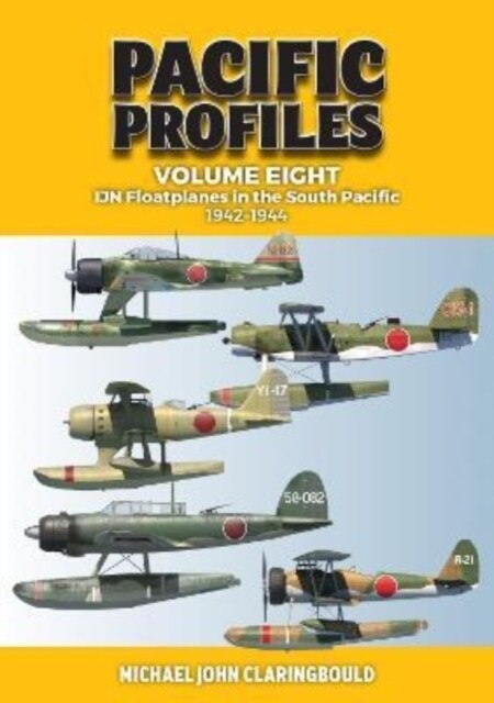Pacific Profiles Volume 8: Ijn Floatplanes in the South Pacific: 1942-1944 (Paperback)