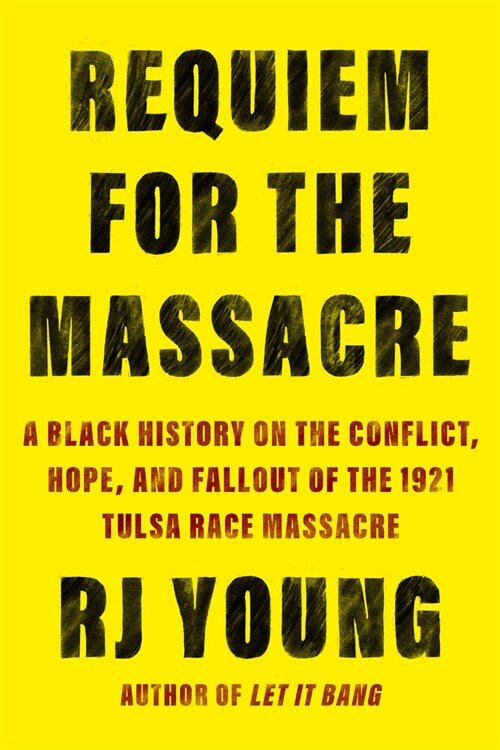 Requiem for the Massacre: A Black History on the Conflict, Hope, and Fallout of the 1921 Tulsa Race Massacre (Hardcover)